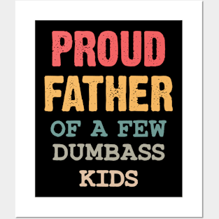 Proud Father Of A Few Dumbass Kids Posters and Art